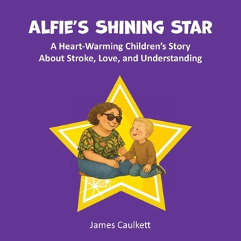 Paperback Alfie's Shining Star: A Heart-Warming Children's Story About Stroke, Love, and Understanding Book