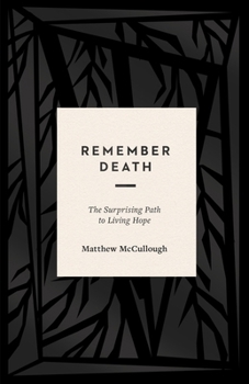 Paperback Remember Death: The Surprising Path to Living Hope Book