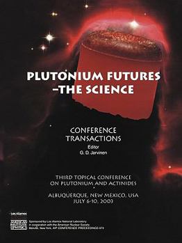 Paperback Plutonium Futures -- The Science: Third Topical Conference on Plutonium and Actinides, Albuquerque, New Mexico, 6-10 July 2003 Book