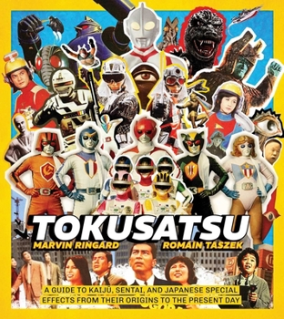 Hardcover Tokusatsu: A Guide to Kaiju, Sentai, and Japanese Special Effects from Their Origins to the Present Day Book