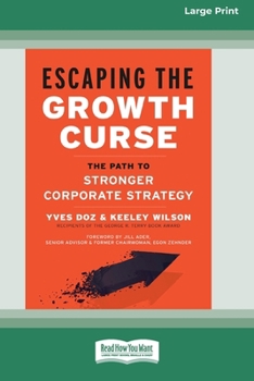 Paperback Escaping the Growth Curse: The Path to Stronger Corporate Strategy (16pt Large Print Format) Book