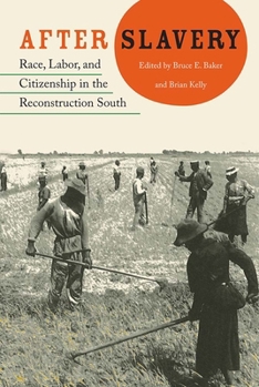After Slavery: Race, Labor, and Citizenship in the Reconstruction South - Book  of the New Perspectives on the History of the South