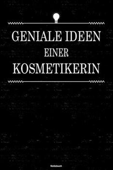 Geniale Ideen einer Kosmetikerin Notizbuch: Kosmetikerin Journal DIN A5 liniert 120 Seiten Geschenk (German Edition)