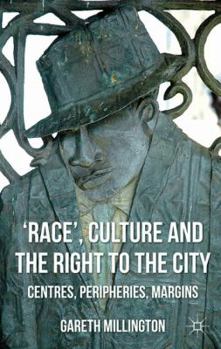 Hardcover 'Race', Culture and the Right to the City: Centres, Peripheries, Margins Book