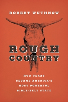 Paperback Rough Country: How Texas Became America's Most Powerful Bible-Belt State Book