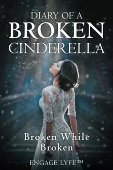 Paperback Diary of a Broken Cinderella: Broken While Broken Book