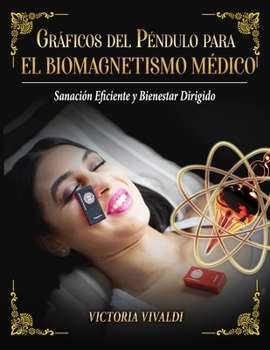 Paperback Gráficos del Péndulo para el Biomagnetismo Médico: Sanación Eficiente y Bienestar Dirigido [Spanish] Book