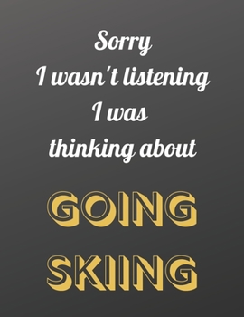 Paperback Sorry I wasn't listening I was thinking about going skiing: Notebook/notepad/diary/journal for all skiing fans. - 80 black lined pages - A4 - 8.5x11 i Book