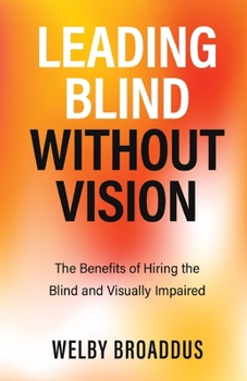 Leading Blind Without Vision: The Benefits of Hiring the Blind and Visually Impaired