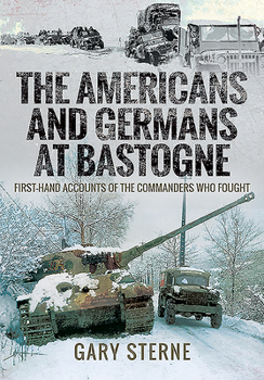 Hardcover The Americans and Germans at Bastogne: First-Hand Accounts from the Commanders Who Fought Book