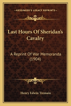 Paperback Last Hours Of Sheridan's Cavalry: A Reprint Of War Memoranda (1904) Book