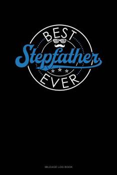 Paperback Best Stepfather Ever: Mileage Log Book