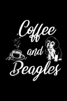 Coffee and Beagles: Coffee and Beagles Dog Lovers Coffee Lovers Journal/Notebook Blank Lined Ruled 6x9 100 Pages
