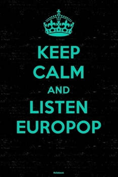 Keep Calm and Listen Europop Notebook: Europop Music Journal 6 x 9 inch 120 lined pages gift