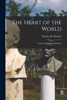 Paperback The Heart of the World [microform]: a Story of Christian Socialism Book