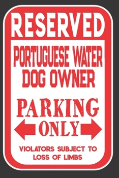 Reserved Portuguese Water Dog Owner Parking Only. Violators Subject To Loss Of Limbs: Blank Lined Notebook To Write In | Appreciation Gift For Portuguese Water Dog Lovers
