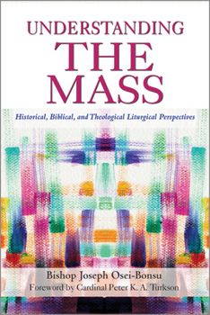 Paperback Understanding the Mass: Historical, Biblical, Theological, and Liturgical Perspectives Book