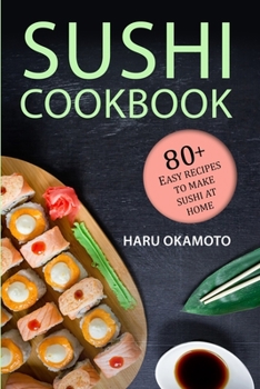 Paperback Sushi Cookbook: 80+ Easy Recipes to Make Sushi at Home Book