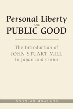 Paperback Personal Liberty and Public Good: The Introduction of John Stuart Mill to Japan and China Book