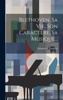 Hardcover Beethoven, Sa Vie, Son Caractère, Sa Musique... [French] Book