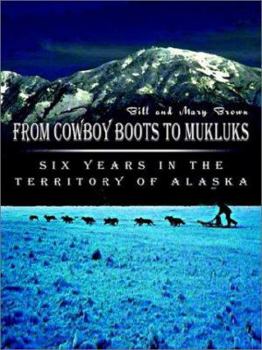 Paperback From Cowboy Boots to Mukluks: Six Years in the Territory of Alaska Book