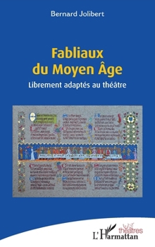 Fabliaux du Moyen Âge: Librement adaptés au théâtre (French Edition)