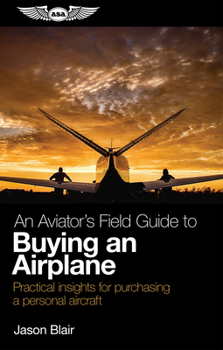 Paperback An Aviator's Field Guide to Buying an Airplane: Practical Insights for Purchasing a Personal Aircraft Book
