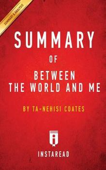 Paperback Summary of Between the World and Me: by Ta-Nehisi Coates Includes Analysis Book