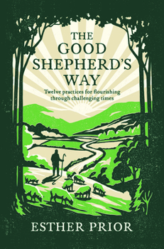 Hardcover The Good Shepherd's Way: Twelve Practices for Flourishing Through Challenging Times Book