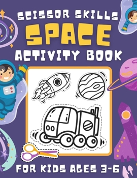 Paperback Space Scissor Skills Activity Book for Kids Ages 3-6: A Fun Cutting Coloring and Pasting Practice Workbook for Toddlers, Preschoolers (Scissors Practi Book