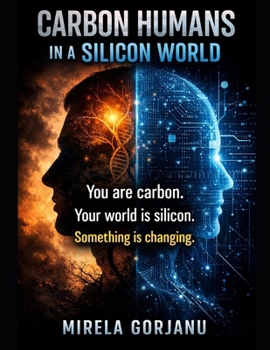 Paperback Carbon-Based Creatures Living in a Silicone World: How Technology Is Rewriting What It Means to Be Human Book