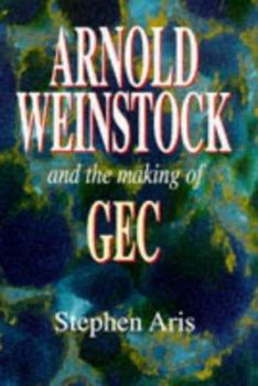 Hardcover Arnold Weinstock and the Making of Gec Book