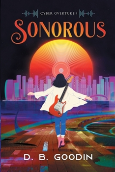 Sonorous: A Cyberpunk Journey into the Fight for Musical Identity - Book #1 of the Cyber Overture