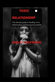 Paperback Toxic Relationship: The ultimate guide in handling Toxic Relationships and leaving successfully Book