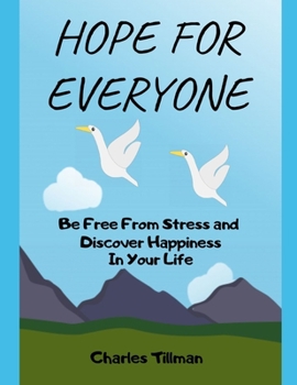 Paperback Hope for Everyone - Be FREE From Stress and Discover Happiness In Your Life Book
