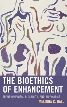 Paperback Bioethics of Enhancement: Transhumanism, Disability, and Biopolitics Book