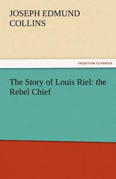 Paperback The Story of Louis Riel: The Rebel Chief Book