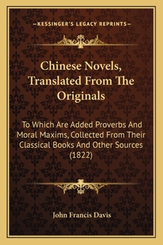 Paperback Chinese Novels, Translated From The Originals: To Which Are Added Proverbs And Moral Maxims, Collected From Their Classical Books And Other Sources (1 Book