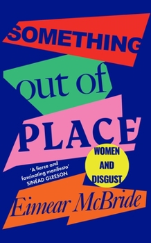 Paperback Something Out of Place: Women & Disgust Book