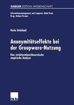 Paperback Anonymitätseffekte Bei Der Groupware-Nutzung: Eine Strukturationstheoretische Empirische Analyse [German] Book