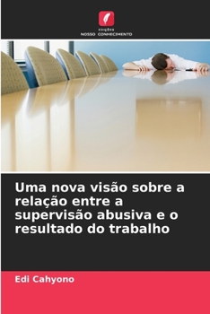 Paperback Uma nova visão sobre a relação entre a supervisão abusiva e o resultado do trabalho [Portuguese] Book