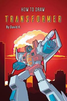 Paperback How to Draw Transformer: The Step-By-Step Transformer Drawing Book