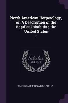 Paperback North American Herpetology, or, A Description of the Reptiles Inhabiting the United States: 1 Book