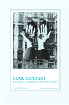 Cool Conduct: The Culture of Distance in Weimar Germany - Book  of the Weimar and Now: German Cultural Criticism