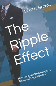 Paperback The Ripple Effect: How Good Leadership Impacts Teams and Organizations. Book