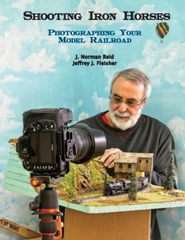 Paperback Shooting Iron Horses: Photographing Your Model Railroad Book