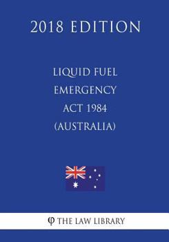 Paperback Liquid Fuel Emergency Act 1984 (Australia) (2018 Edition) Book