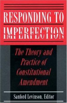 Paperback Responding to Imperfection: The Theory and Practice of Constitutional Amendment Book