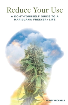 Paperback Reduce Your Use: A Do-It-Yourself Guide to a Marijuana Free(er) Life Book