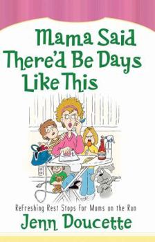 Paperback Mama Said There'd Be Days Like This: Refreshing Rest Stops for Moms on the Run Book